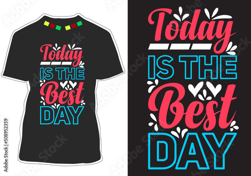 Today is the best day Inspirational Quotes t shirt design