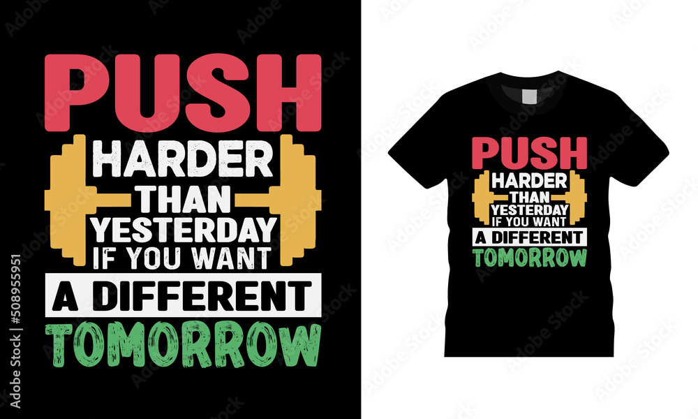 Fototapeta premium Push Harder Than Yesterday If You Want A Different Tomorrow Gym T shirt Design, apparel, vector illustration, graphic template, print on demand, textile, typography, vintage, eps 10, element, gym tee