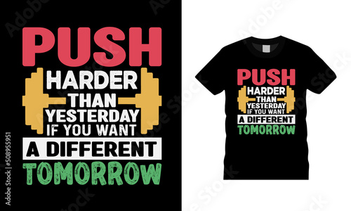 Push Harder Than Yesterday If You Want A Different Tomorrow Gym T shirt Design, apparel, vector illustration, graphic template, print on demand, textile, typography, vintage, eps 10, element, gym tee