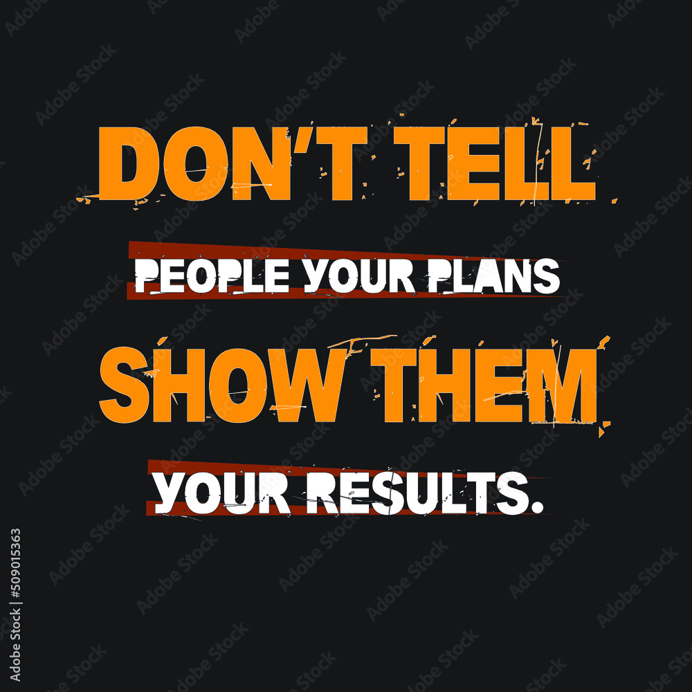 Don’t tell people your plans. Show them your results. T-shirt Design
Don’t tell people your plans. Show them your results. T-shirt Design