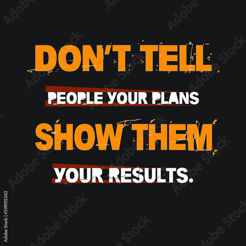 Don’t tell people your plans. Show them your results. T-shirt Design 
