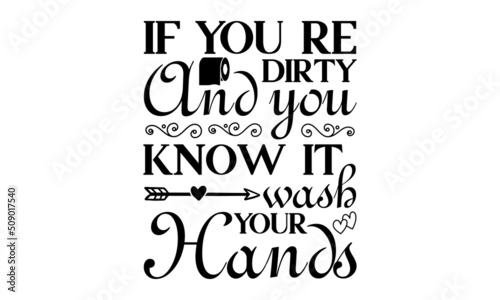 if you re dirty and you know it wash your hands - calligraphy. Motivational poster for bathroom. Vector illustration. Hand drawn phrase poster, banner, and sticker design element for nursery