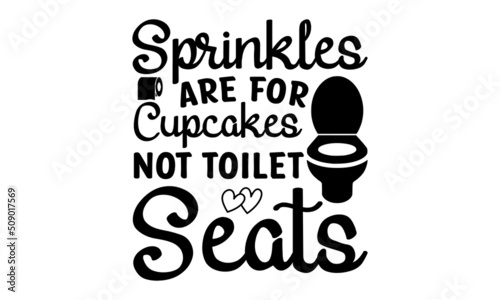 sprinkles are for cupcakes not toilet seats - in lettering style. Hygiene, recommendations from coronavirus protection. Hand drawn phrase poster, banner, and sticker design element for nursery