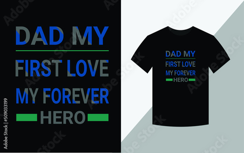Dad my first love my forever Hero typography vector father's quote tshirt design