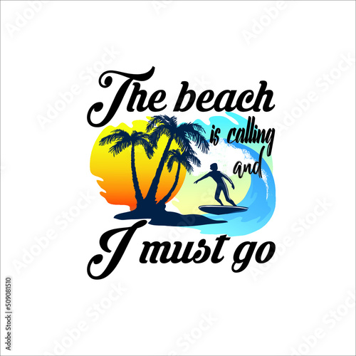 the beach is calling and i must go,
This is an instant download cutting file-
Possible to Uses for Tshirt,posters, greeting  so much more!
includes:-#-1 EPS file ( vector)
**( high resolution)