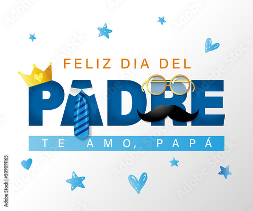 Feliz Dia del Padre, te amo Papa - spanish text Happy Fathers day, I love you Dad. Greeting card with crown, mustache, tie and glasses. Vector illustration for textile print, poster and gifts design