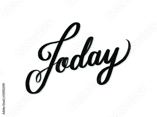 Today. Hand written lettering isolated on white background.Vector template for poster, social network, banner, cards.