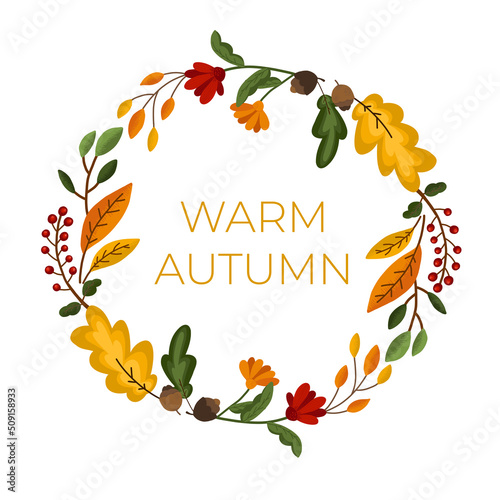 Vector autumn illustration of a wreath of fall leaves and flowers with the inscription Warm autumn 