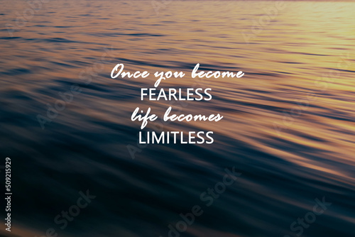 Motivational and inspirational quotes - Once you become fearless life become limitless photo