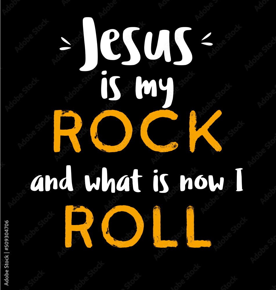 Bible verse. Jesus is my rock and that's how i roll quote. Beautiful calligraphy. Christian lettering, inspirational motivational poster. Isolated on black background Bible verse. Jesus is my rock and that's how i roll quote. Beautiful calligraphy. Christian lettering, inspirational motivational poster. Isolated on black background