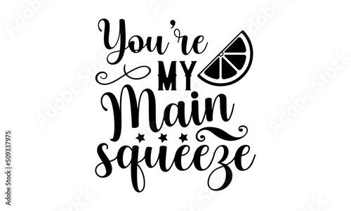 You’re my main squeeze - Lemonade t shirt design, SVG Files for Cutting, Handmade calligraphy vector illustration, Hand written vector sign, EPS