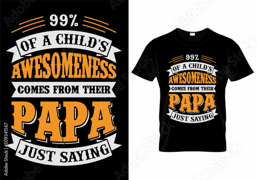 90% Of a Child's Awesomeness Comes From Their Papa Just Saying T-Shirt Design	

