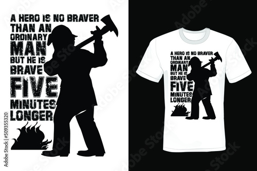 A hero is no braver than an ordinary man, but he is brave five minutes longer. Firefighter T shirt design, vintage, typography photo