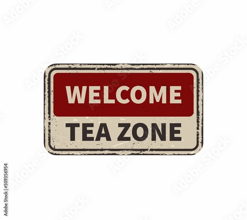 Welcome tea zone vintage rusty metal sign on a white background  vector illustration