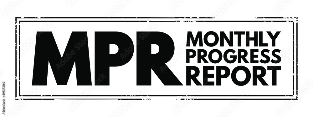 MPR - Monthly Progress Report means the report provided monthly for each project, acronym text concept stamp