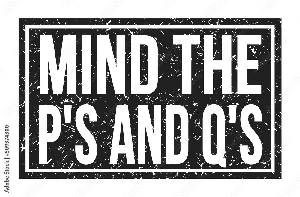 MIND THE P'S AND Q'S, words on black rectangle stamp sign - obrazy, fototapety, plakaty 