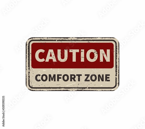 Caution comfort zone vintage rusty metal sign on a white background, vector illustration