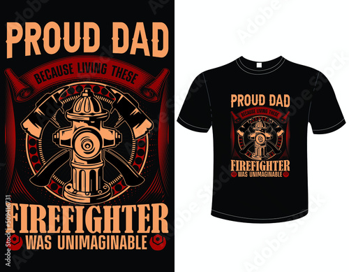 Proud dad because living these firefighter was unimaginable_Firefighter T shirt Design