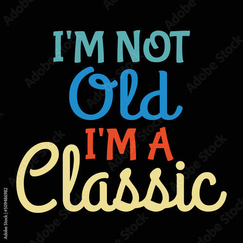 Car quotes and sayings - I m not old i m a classic