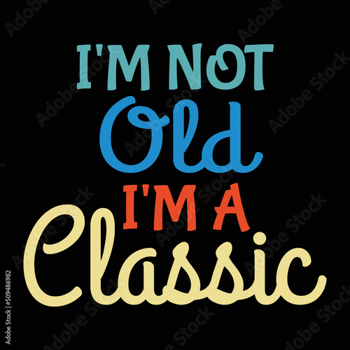 Car quotes and sayings - I'm not old i'm a classic