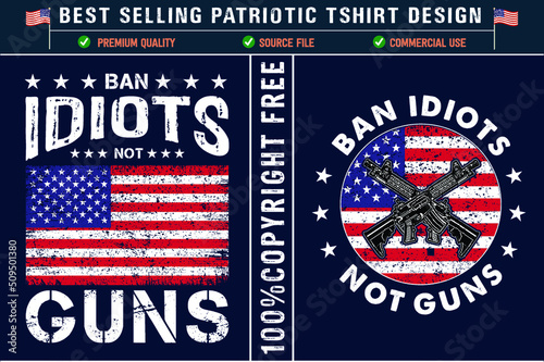 Ban idiots not guns best usa patriot t-shirt design