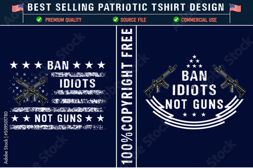 Ban idiots not guns best usa patriot t-shirt design 2