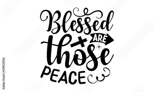 Blessed are those peace, Bible verse typography design , Hand drawn lettering phrase, Calligraphy t shirt design, antique monochrome religious vintage label, badge, crest for flayer poster logo