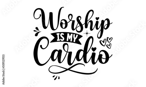 Worship is my cardio, Bible Verse t shirts design, Bible verse typography Design, Isolated on white background, svg Files for Cuttin, antique monochrome religious vintage label, badge, crest for flaye