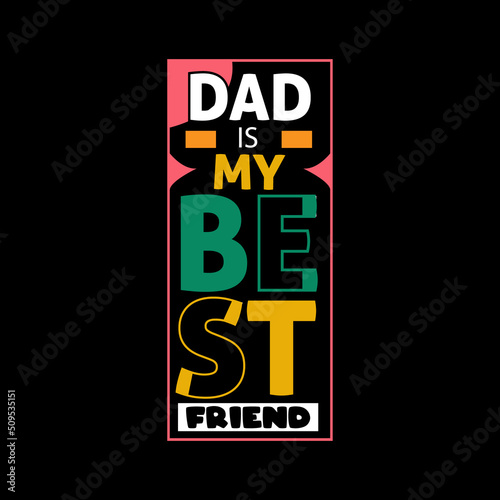 Dad is my best friend typography lettering for t shirt ready for print 