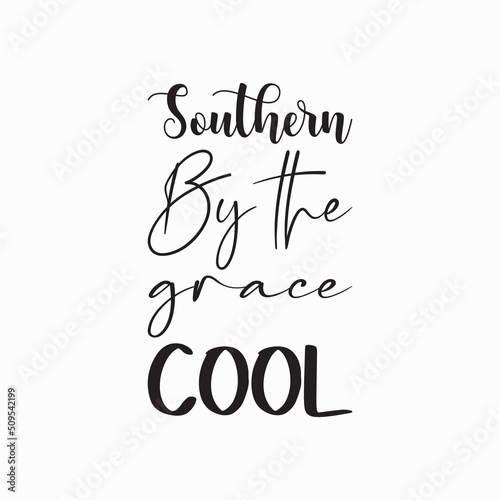 southern by the grace cool black letter quote