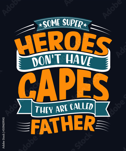 Father s day t-shirt design. Quote some super heroes don t have capes they are called father.