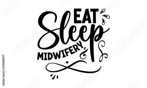 eat sleep midwifery, Hand-drawn sketch and lettering for t-shirt prints and Midwife greeting cards, poster, banner, flyer, Vector illustration