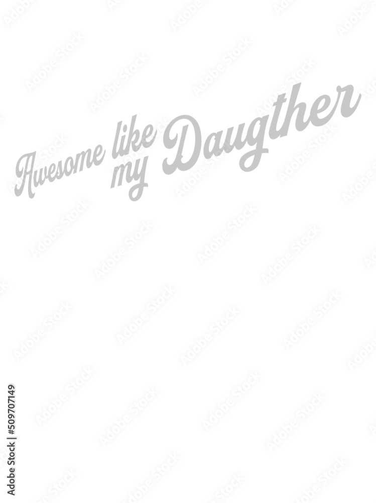 Awesome Like My Daughter Awesome Like My Daughter