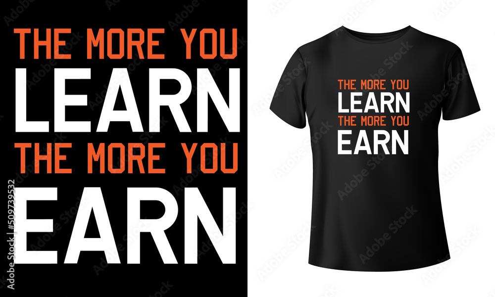 The more you learn the more you earn t-shirt design
The more you learn the more you earn t-shirt design