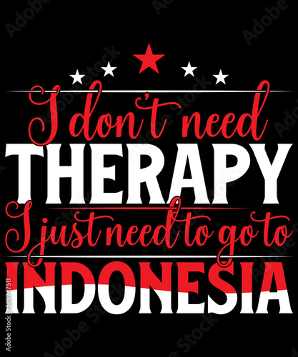 I don't need therapy I just need to go to Indonesia t shirt design