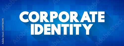 Corporate Identity - manner in which a corporation, firm or business enterprise presents itself to the public, text concept background