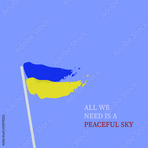 Ukraine. Ukraine flag. All we need is a peaceful sky. War, russian agression. Save Ukraine. Help Ukraine