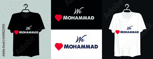 We Love Mohammad typography t-shirt design with love vector 