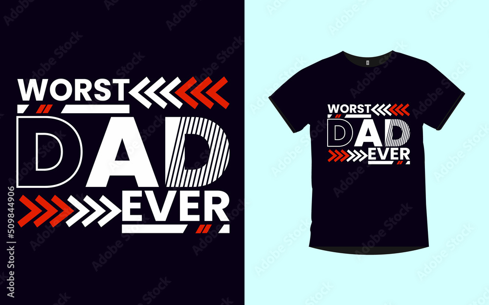 Worst Dad Ever quotes typography t-shirt design Worst Dad Ever quotes typography t-shirt design