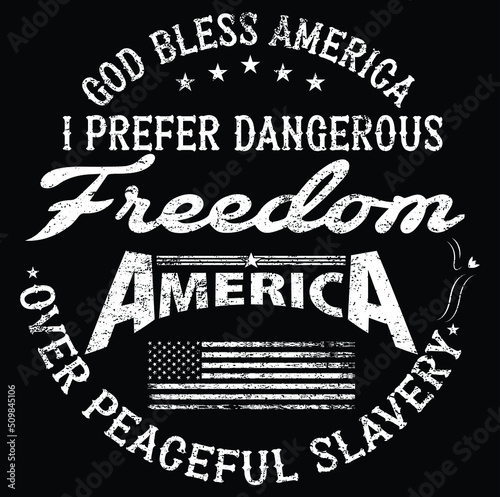 GOD Bless America I Prefer Dangerous Freedom Over Peaceful Slavery T-Shirt Vector.