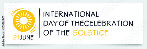 International Day of the Celebration of the Solstice, held on 21 June.