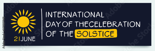 International Day of the Celebration of the Solstice, held on 21 June.