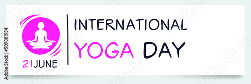International Day of Yoga, held on 21 June.