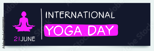 International Day of Yoga, held on 21 June.