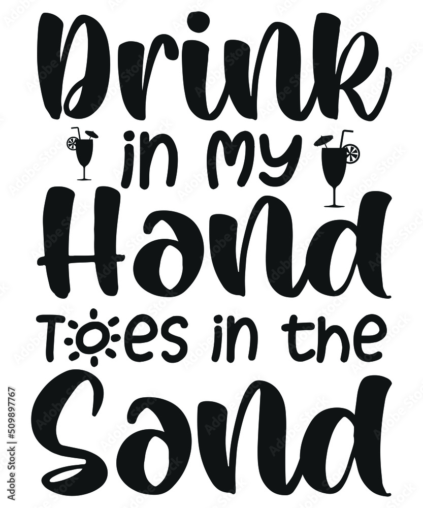 Drink in My Hand Toes in the Sand