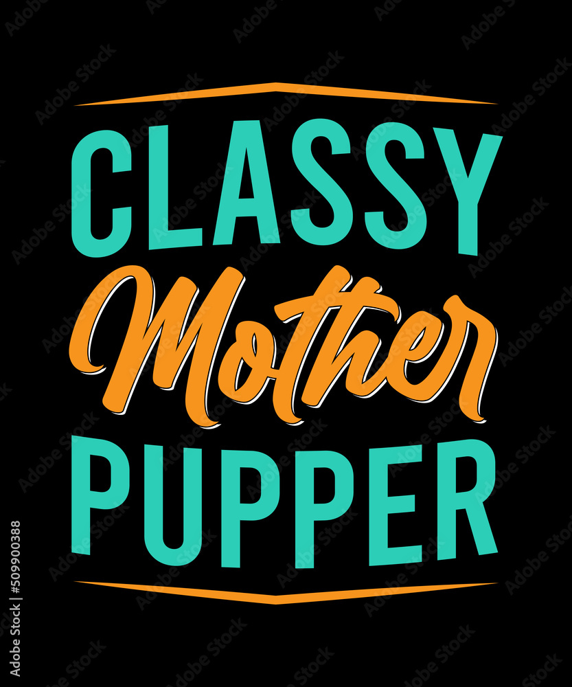 Classy mother pupper t shirt design