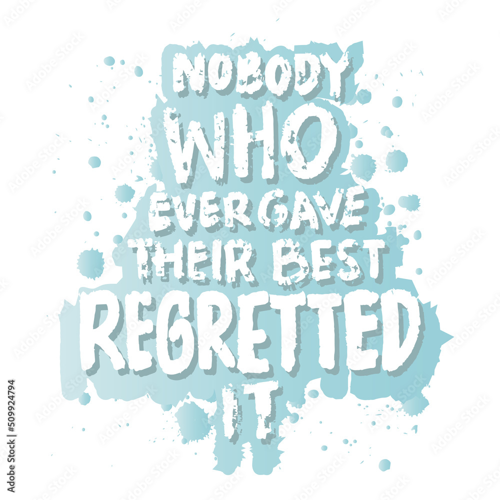 Fototapeta premium Nobody who ever gave their best regretted it. Motivational quotes.