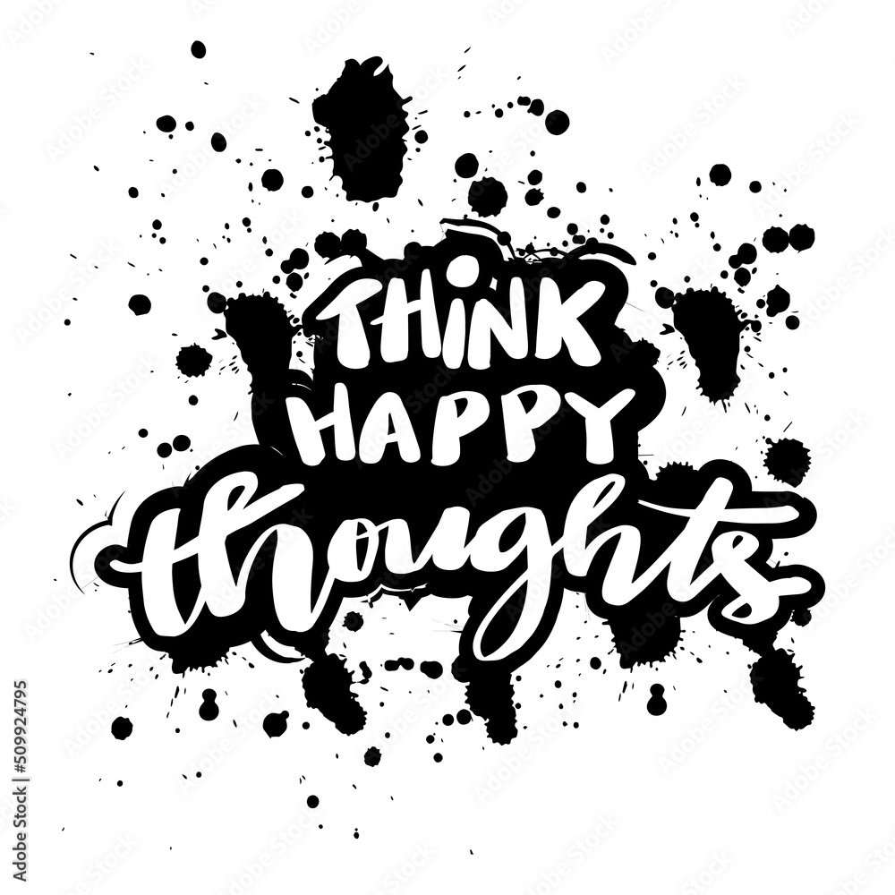 Think happy thoughts hand lettering. Motivational quotes.