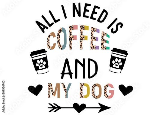 all i need is coffee and my dog svg, coffee svg, Coffee Life svg, Love Coffee svg, leopard coffee svg, coffee dog svg, dog mom mama
