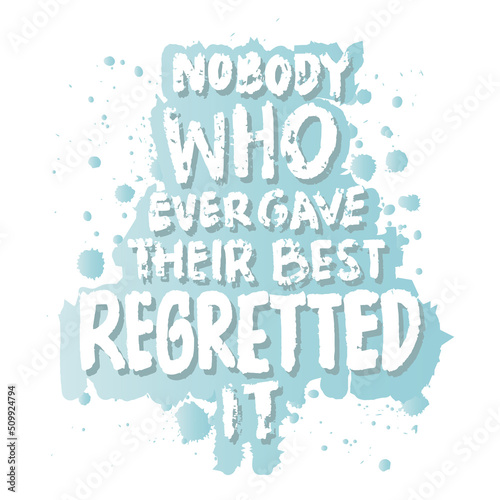 Nobody who ever gave their best regretted it. Motivational quotes.